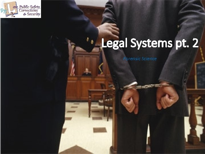 Legal Systems pt. 2 Forensic Science 