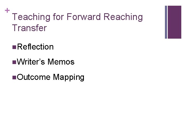 + Teaching for Forward Reaching Transfer n. Reflection n. Writer’s Memos n. Outcome Mapping