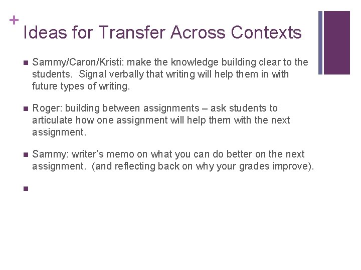 + Ideas for Transfer Across Contexts n Sammy/Caron/Kristi: make the knowledge building clear to