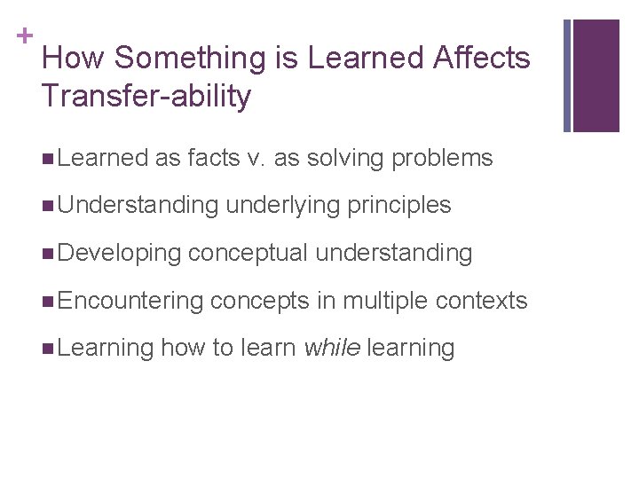 + How Something is Learned Affects Transfer-ability n Learned as facts v. as solving