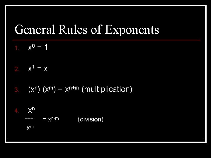 General Rules of Exponents 1. x 0 = 1 2. x 1 = x General Rules of Exponents 1. x 0 = 1 2. x 1 = x