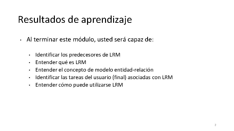 Resultados de aprendizaje • Al terminar este módulo, usted será capaz de: • •