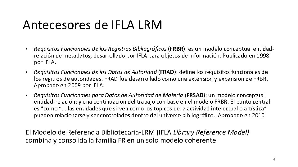 Antecesores de IFLA LRM • Requisitos Funcionales de los Registros Bibliográficos (FRBR): es un