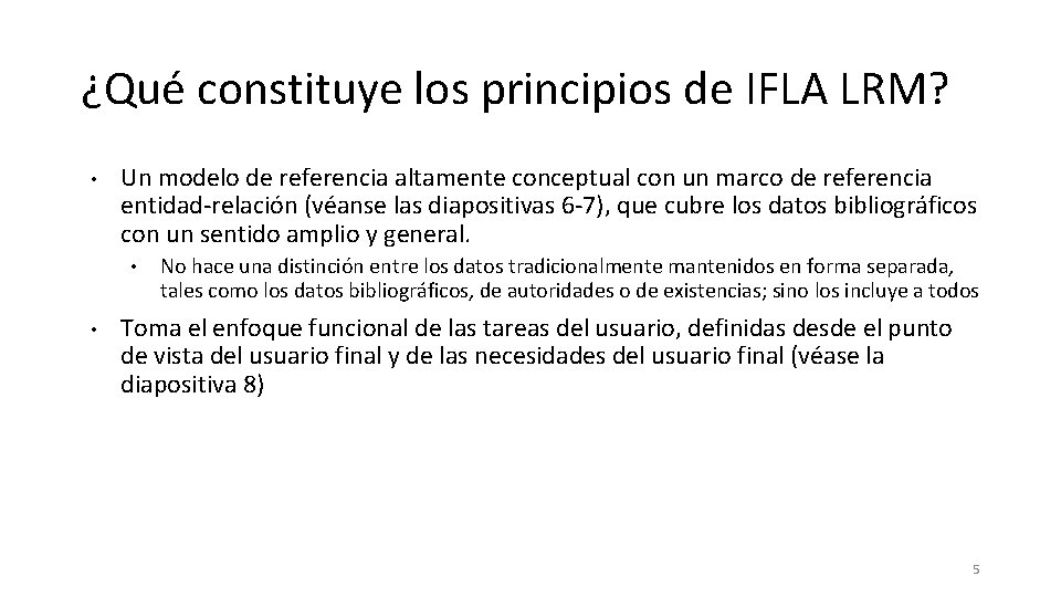 ¿Qué constituye los principios de IFLA LRM? • Un modelo de referencia altamente conceptual