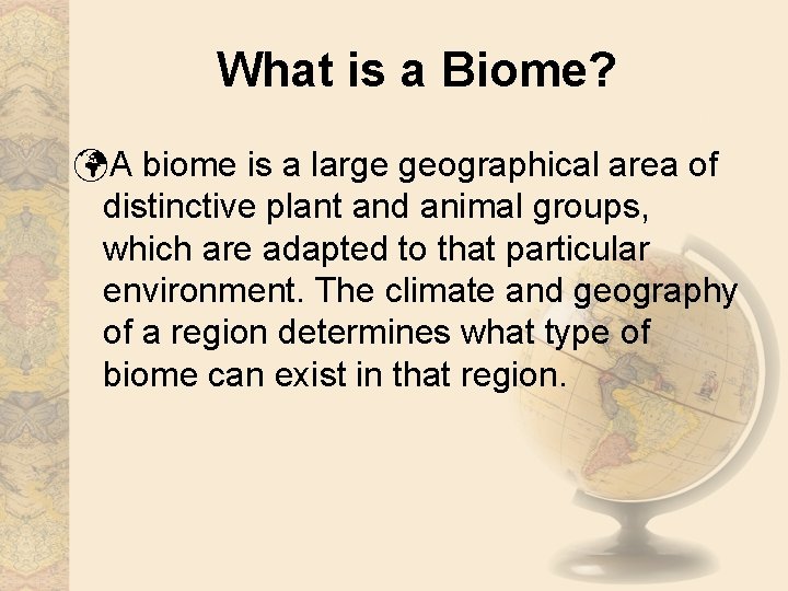 What is a Biome? üA biome is a large geographical area of distinctive plant