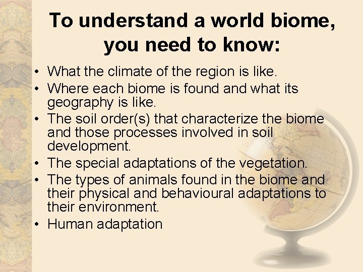 To understand a world biome, you need to know: • What the climate of