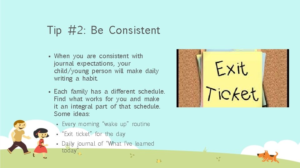 Tip #2: Be Consistent § When you are consistent with journal expectations, your child/young