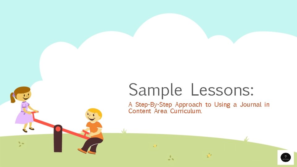 Sample Lessons: A Step-By-Step Approach to Using a Journal in Content Area Curriculum. 