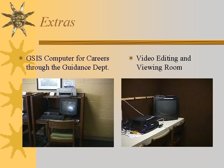 Extras ¬ GSIS Computer for Careers through the Guidance Dept. ¬ Video Editing and