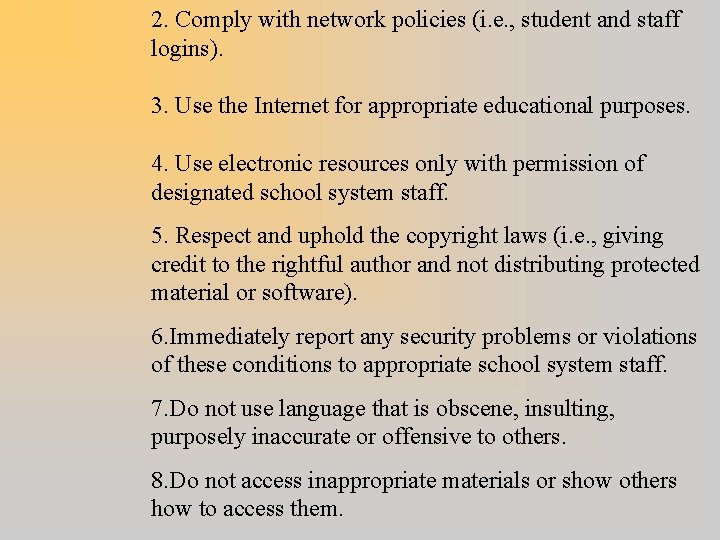 2. Comply with network policies (i. e. , student and staff logins). 3. Use