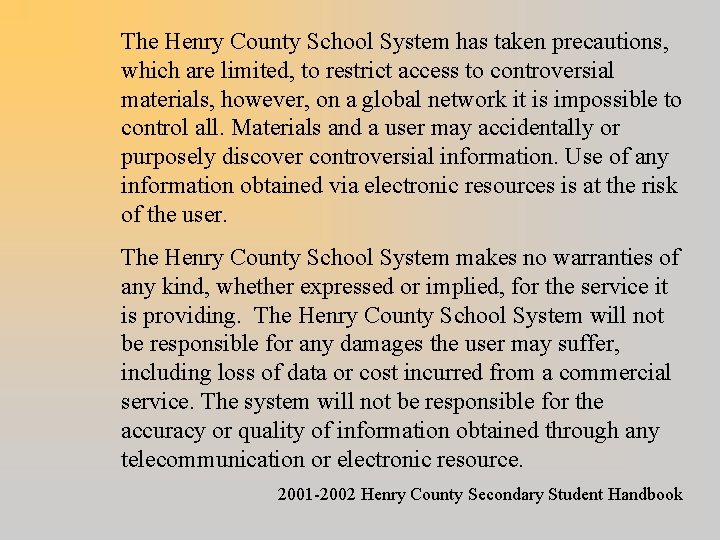 The Henry County School System has taken precautions, which are limited, to restrict access