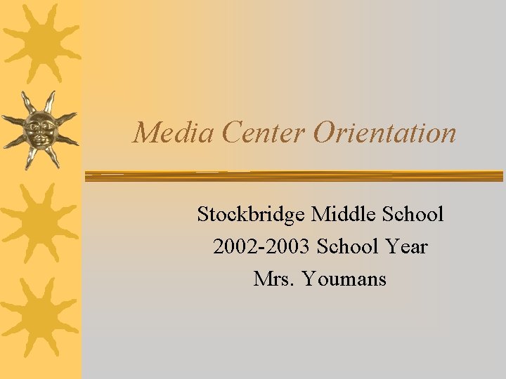 Media Center Orientation Stockbridge Middle School 2002 -2003 School Year Mrs. Youmans 
