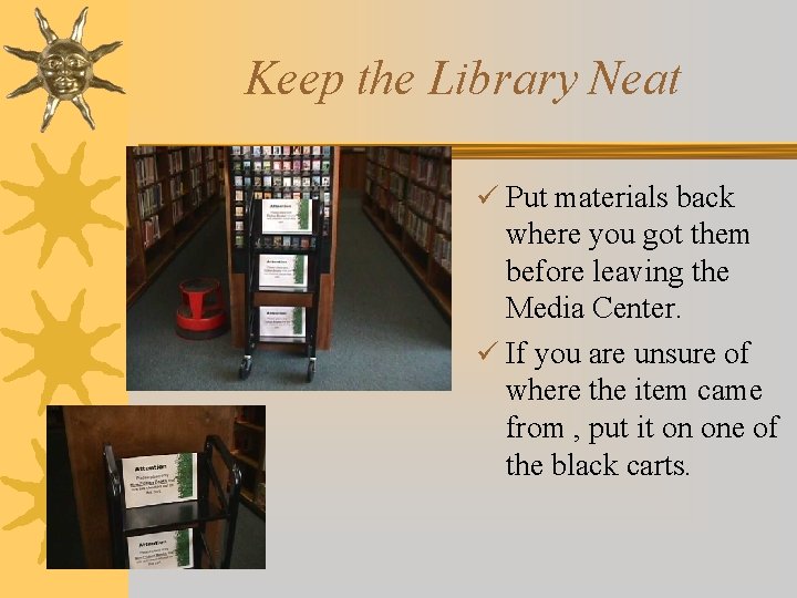 Keep the Library Neat ü Put materials back where you got them before leaving