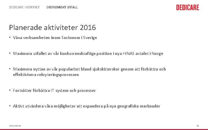 DEDICARE I KORTHET EKONOMISKT UTFALL Planerade aktiviteter 2016 • Växa verksamheten inom Socionom i