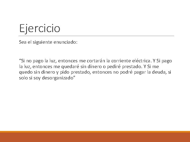 Ejercicio Sea el siguiente enunciado: “Si no pago la luz, entonces me cortarán la