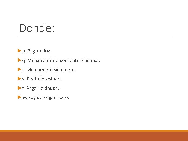 Donde: ►p: Pago la luz. ►q: Me cortarán la corriente eléctrica. ►r: Me quedaré