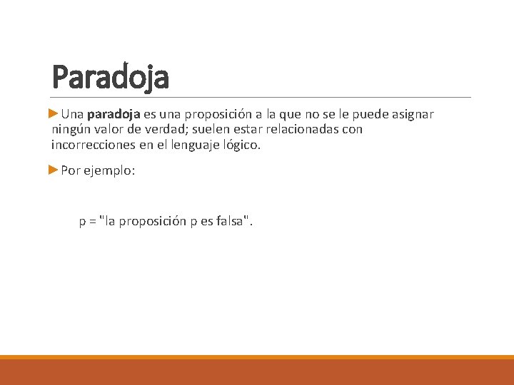 Paradoja ►Una paradoja es una proposición a la que no se le puede asignar