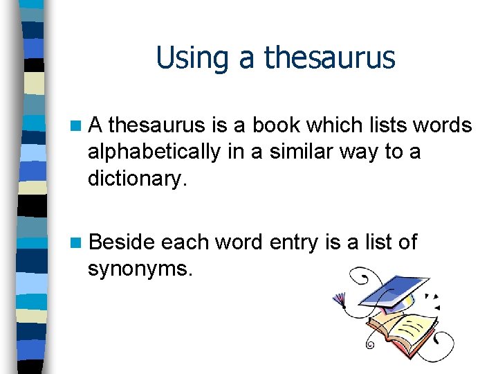 Using a thesaurus n. A thesaurus is a book which lists words alphabetically in