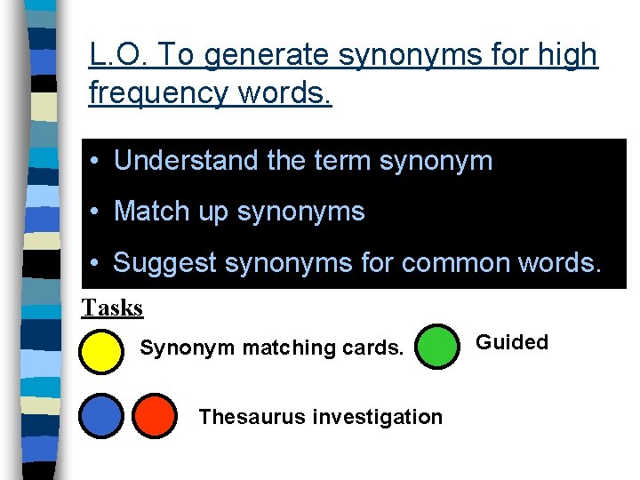 L. O. To generate synonyms for high frequency words. • Understand the term synonym