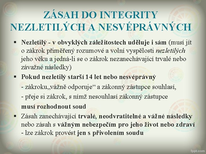 ZÁSAH DO INTEGRITY NEZLETILÝCH A NESVÉPRÁVNÝCH § Nezletilý - v obvyklých záležitostech uděluje i