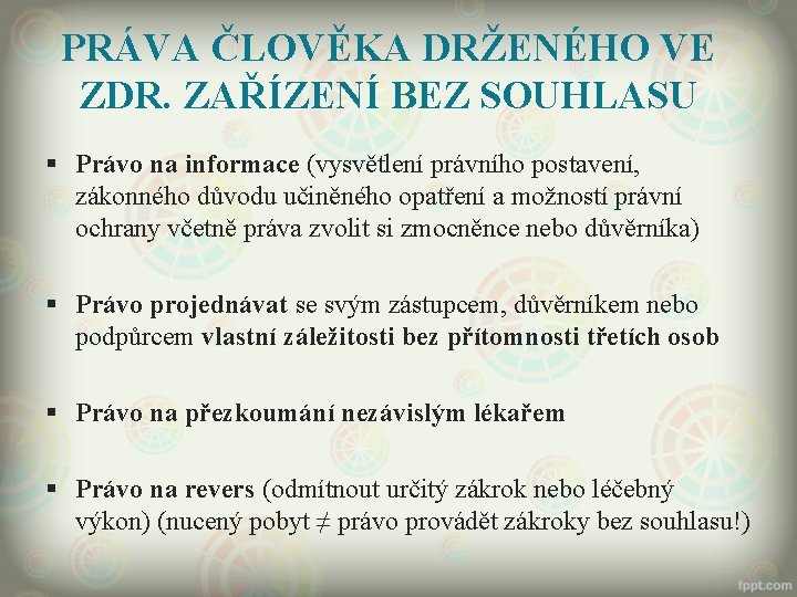 PRÁVA ČLOVĚKA DRŽENÉHO VE ZDR. ZAŘÍZENÍ BEZ SOUHLASU § Právo na informace (vysvětlení právního