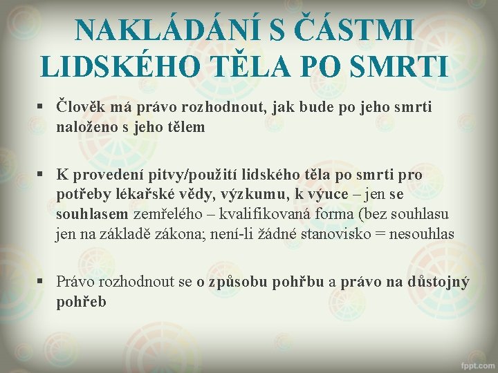 NAKLÁDÁNÍ S ČÁSTMI LIDSKÉHO TĚLA PO SMRTI § Člověk má právo rozhodnout, jak bude