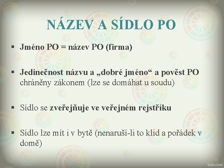 NÁZEV A SÍDLO PO § Jméno PO = název PO (firma) § Jedinečnost názvu