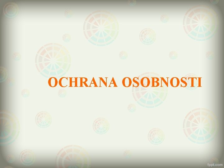 OCHRANA OSOBNOSTI 