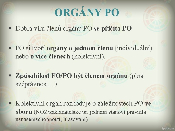 ORGÁNY PO § Dobrá víra členů orgánu PO se přičítá PO § PO si