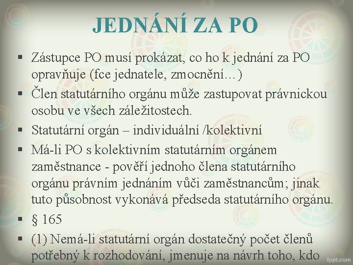 JEDNÁNÍ ZA PO § Zástupce PO musí prokázat, co ho k jednání za PO