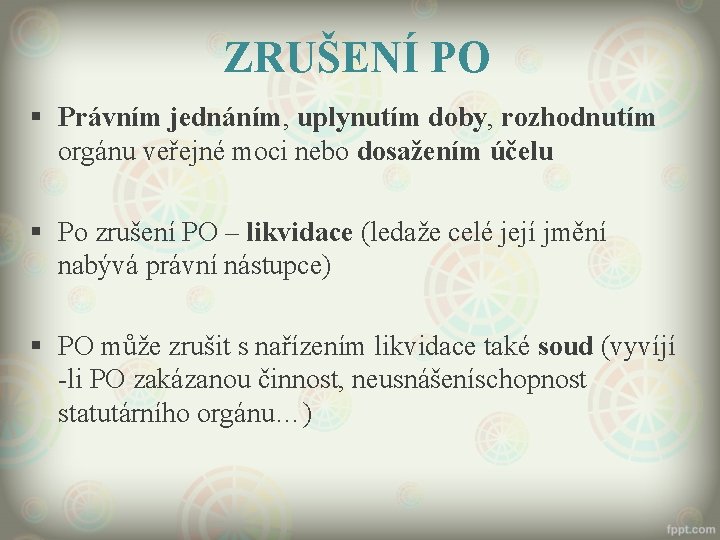 ZRUŠENÍ PO § Právním jednáním, uplynutím doby, rozhodnutím orgánu veřejné moci nebo dosažením účelu