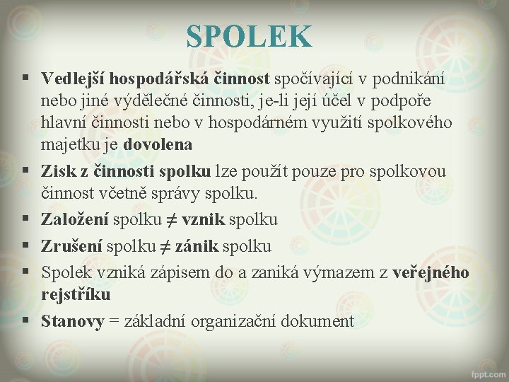 SPOLEK § Vedlejší hospodářská činnost spočívající v podnikání nebo jiné výdělečné činnosti, je-li její