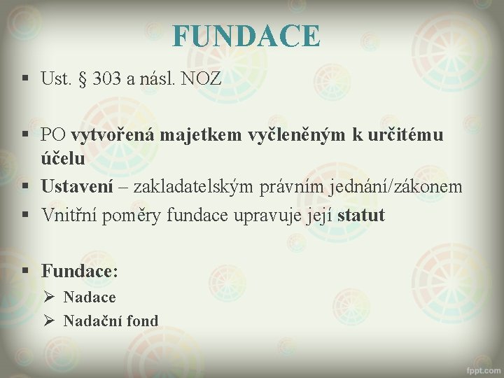 FUNDACE § Ust. § 303 a násl. NOZ § PO vytvořená majetkem vyčleněným k