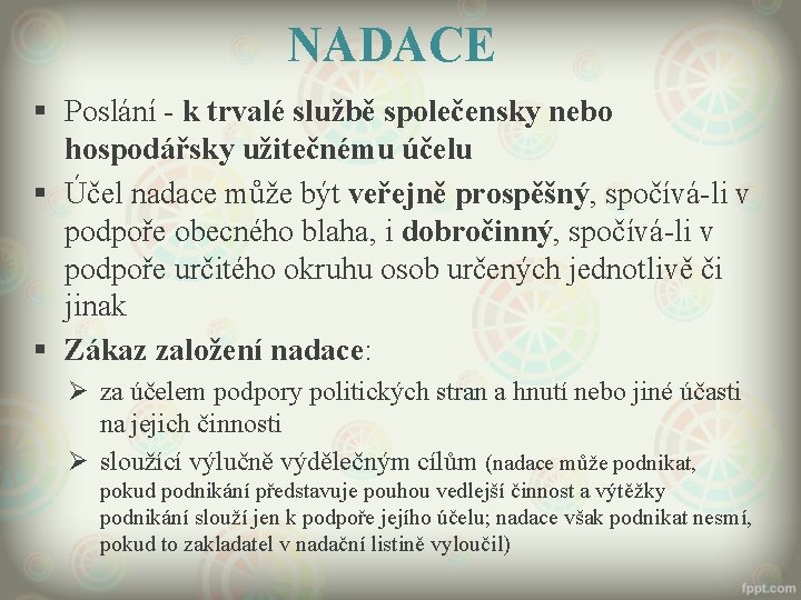 NADACE § Poslání - k trvalé službě společensky nebo hospodářsky užitečnému účelu § Účel