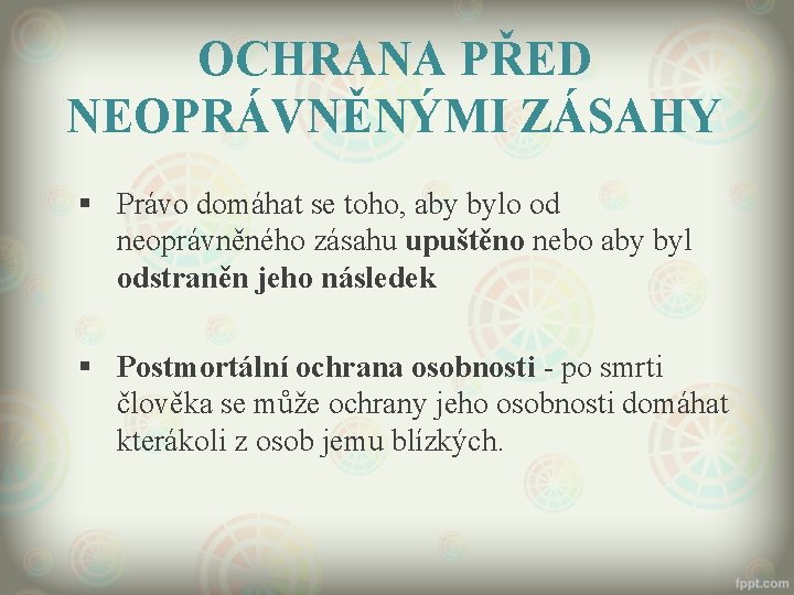 OCHRANA PŘED NEOPRÁVNĚNÝMI ZÁSAHY § Právo domáhat se toho, aby bylo od neoprávněného zásahu