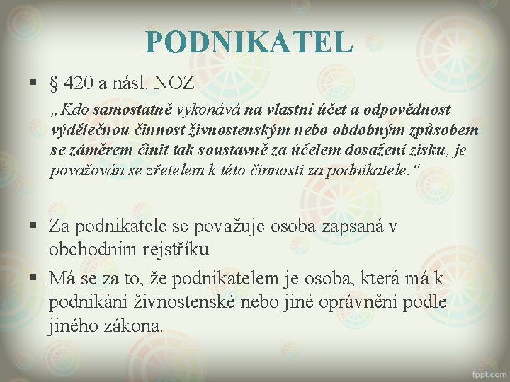 PODNIKATEL § § 420 a násl. NOZ „Kdo samostatně vykonává na vlastní účet a