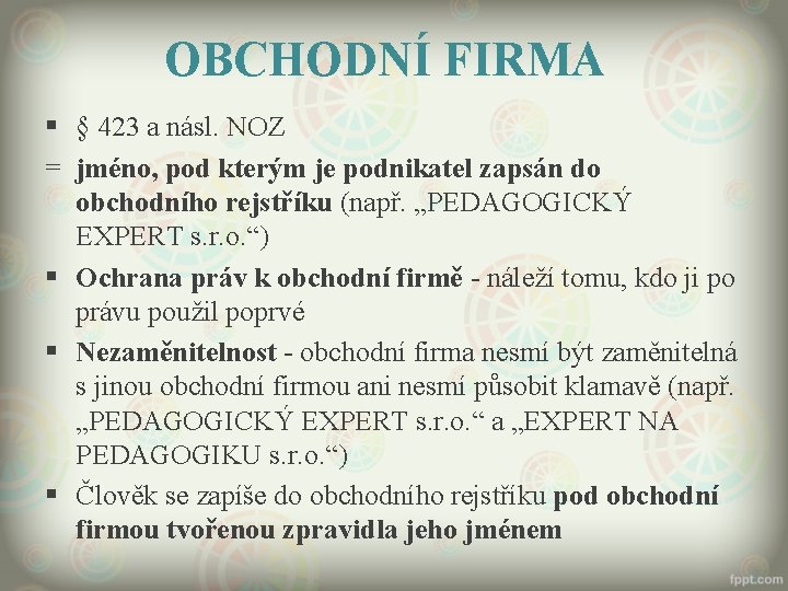 OBCHODNÍ FIRMA § § 423 a násl. NOZ = jméno, pod kterým je podnikatel