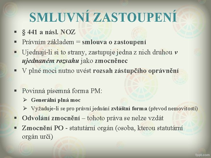 SMLUVNÍ ZASTOUPENÍ § § 441 a násl. NOZ § Právním základem = smlouva o