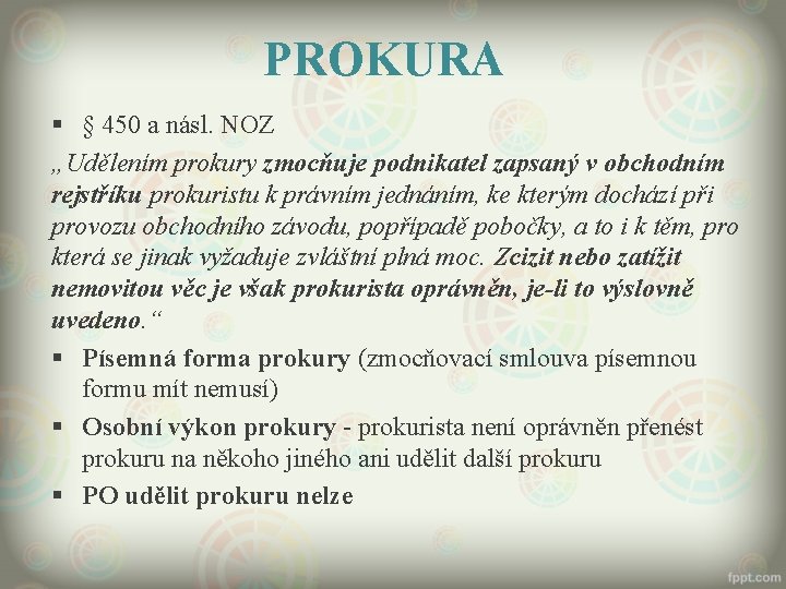 PROKURA § § 450 a násl. NOZ „Udělením prokury zmocňuje podnikatel zapsaný v obchodním