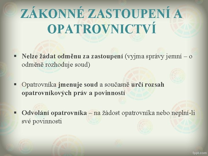 ZÁKONNÉ ZASTOUPENÍ A OPATROVNICTVÍ § Nelze žádat odměnu za zastoupení (vyjma správy jemní –