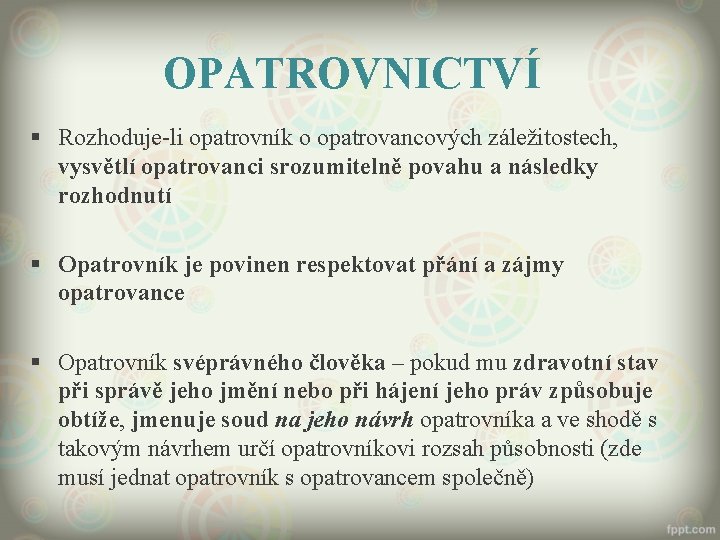 OPATROVNICTVÍ § Rozhoduje-li opatrovník o opatrovancových záležitostech, vysvětlí opatrovanci srozumitelně povahu a následky rozhodnutí