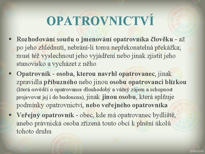 OPATROVNICTVÍ § Rozhodování soudu o jmenování opatrovníka člověku - až po jeho zhlédnutí, nebrání-li