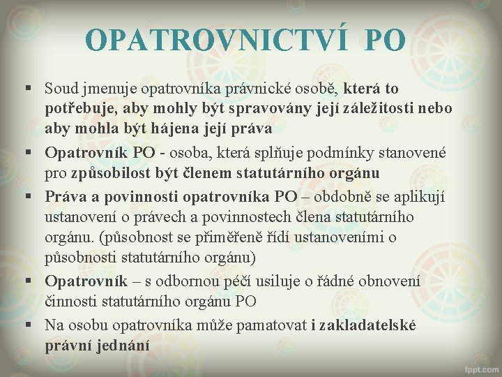 OPATROVNICTVÍ PO § Soud jmenuje opatrovníka právnické osobě, která to potřebuje, aby mohly být