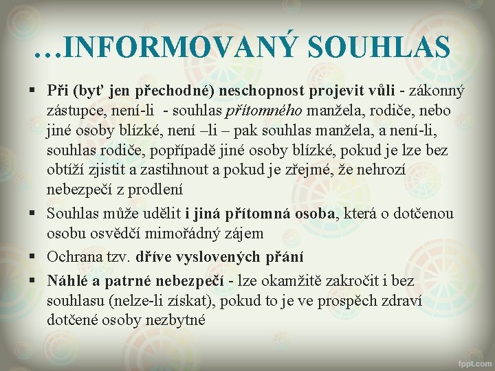 …INFORMOVANÝ SOUHLAS § Při (byť jen přechodné) neschopnost projevit vůli - zákonný zástupce, není-li