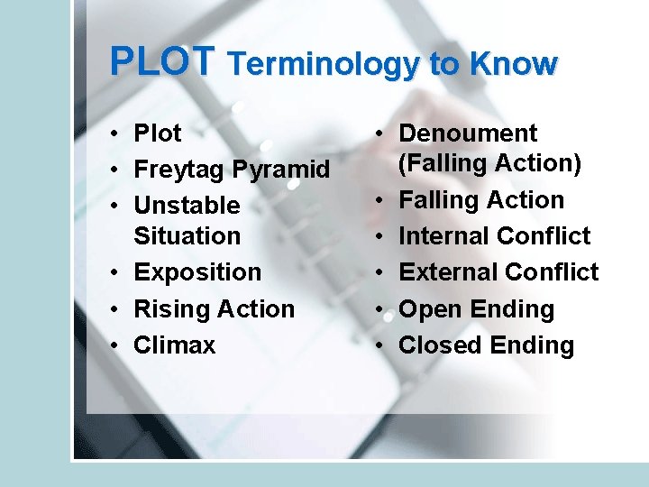 PLOT Terminology to Know • Plot • Freytag Pyramid • Unstable Situation • Exposition