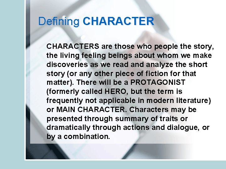 Defining CHARACTERS are those who people the story, the living feeling beings about whom