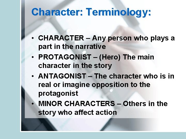 Character: Terminology: • CHARACTER – Any person who plays a part in the narrative