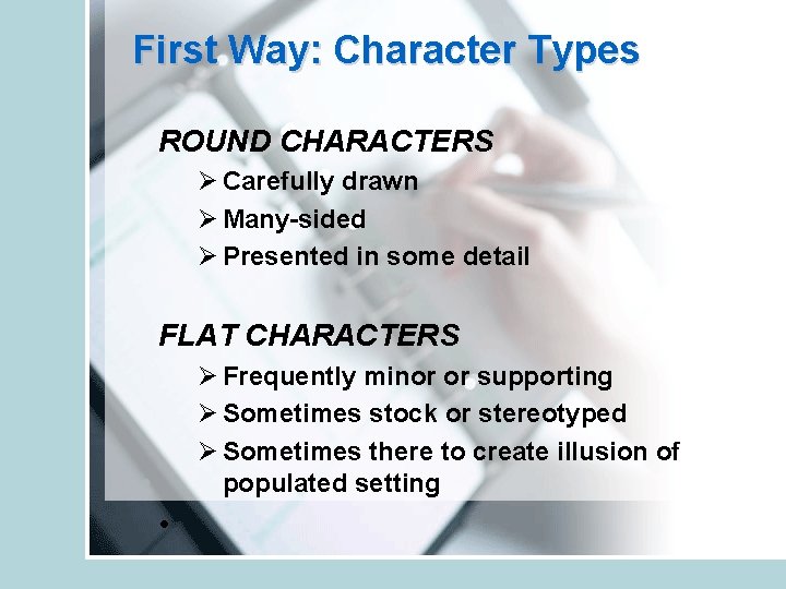 First Way: Character Types ROUND CHARACTERS Ø Carefully drawn Ø Many-sided Ø Presented in