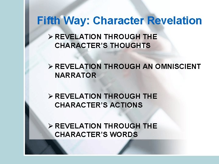 Fifth Way: Character Revelation Ø REVELATION THROUGH THE CHARACTER’S THOUGHTS Ø REVELATION THROUGH AN