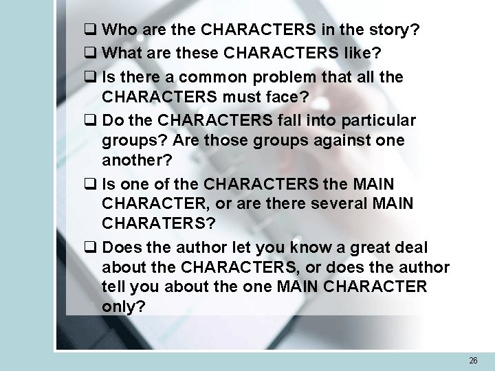 q Who are the CHARACTERS in the story? q What are these CHARACTERS like?